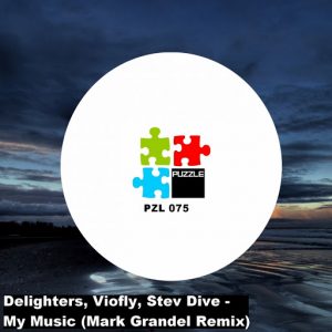 Delighters, Viofly, Stev Dive - My Music (Mark Grandel Remix) [Puzzle Music Records]