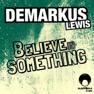 Demarkus Lewis - Believe In Something [Manyoma Records]