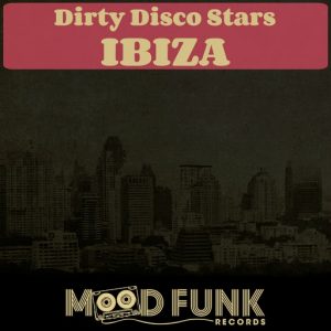 Dirty Disco Stars - Ibiza [Mood Funk Records]