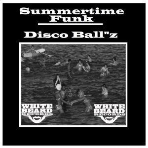 Disco Ballz - Summertime Funk [Whitebeard Records]