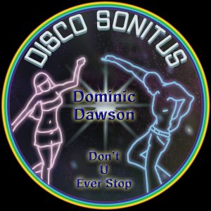 Dominic Dawson - Don't U Ever Stop [Disco Sonitus]
