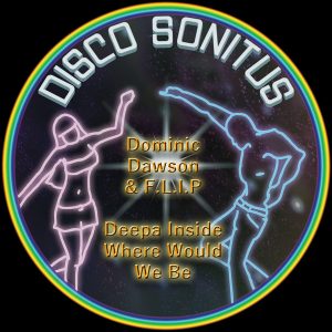 Dominic Dawson & F.L.I.P - Deepa Inside - Where Would We Be [Disco Sonitus]