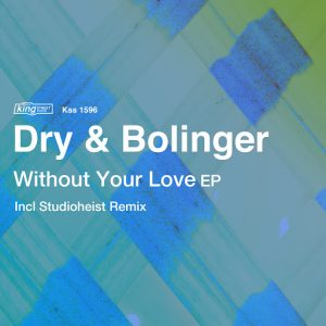 Dry & Bolinger - Without Your Love EP [King Street]
