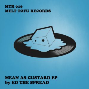 Ed The Spread - Mean As Custard EP [Melt Tofu Records]