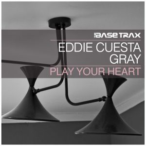 Eddie Cuesta & Gray - Play Your Heart [THE BASE TRAX]