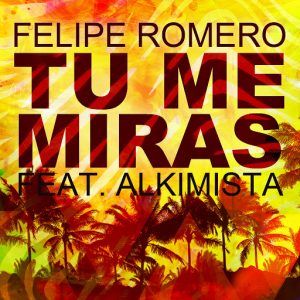 Felipe Romero - Tu Me Miras (feat. Alkimista) [Dancera]