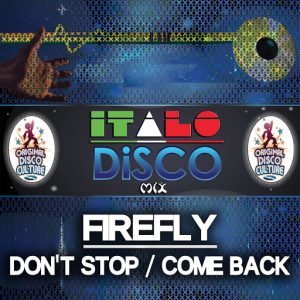 Firefly - Don't Stop , Come Back - Italo Disco Mix [Original Disco Culture]