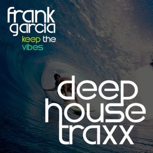 Frank Garcia - Keep The Vibes [Deep House Traxx]