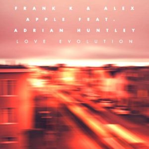 Frank K, Alex Apple, Adrian Huntely - Love Evolution Remix [Carlo Cavalli Music Group Edizioni Musicali]