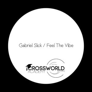 Gabriel Slick - Feel The Vibe [Crossworld Academy]