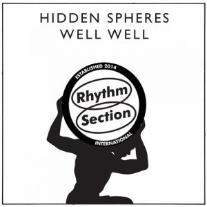 Hidden Spheres - Well Well [Rhythm Section International]