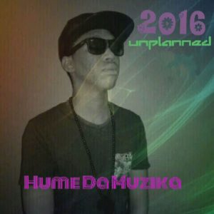 Hume Da Muzika - 2016 Unplanned [CD Run]