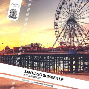 Jerome Baker - Santiago Summer EP [Farris Wheel Recordings]