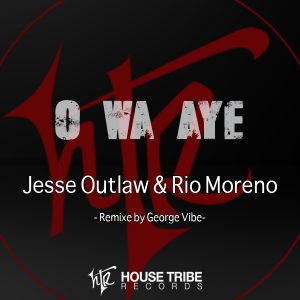 Jesse Outlaw & Rio Moreno - O Wa Aye [House Tribe Records]