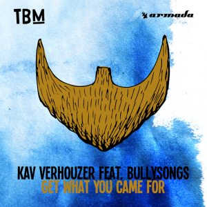 Kav Verhouzer feat. BullySongs - Get What You Came For [The Bearded Man (Armada)]