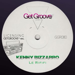 Kenny Bizzarro - Le Rififi [Get Groove Record]