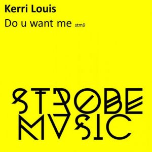 Kerri Louis - Do U Want Me [Strobe Mvsic]