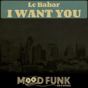 Le Babar - I Want You [Mood Funk Records]