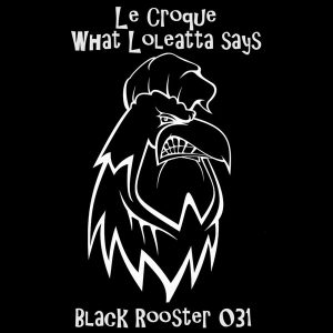 Le Croque - What Loleatta Says [Black Rooster Label]