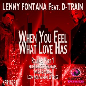 Lenny Fontana - When You Feel What Love Has (feat. D-Train) [Remixes, Pt. 1] [Karmic Power Records]