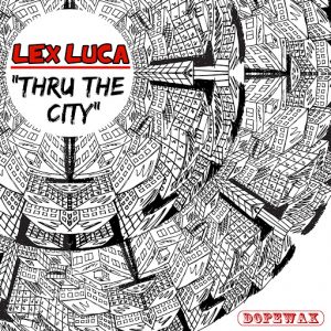 Lex Luca - Thru the City [Dopewax]