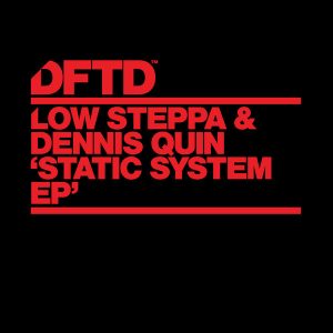 Low Steppa & Dennis Quin - Static System EP [DFTD]