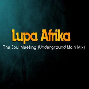 Lupa Afrika - The Soul Meeting (Underground Main Mix) [Lupa Afrika Production]
