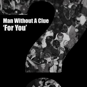 Man Without A Clue - For You [Clueless Music]