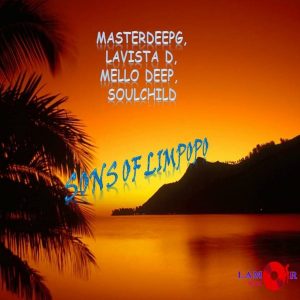 MasterDeepG, Lavista D, MelloDeep, SoulChild - Sons Of Limpopo [Lamor Music]