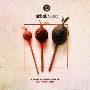 Miguel Puente - Anu EP Incl. Hyenah Remixes [Akbal Music]
