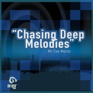 Mr. Zee Morez - Chasing Deep Melodies [Ohyea Muziq]