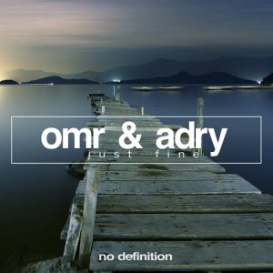 OMR & ADRY - Just Fine EP [No Definition]