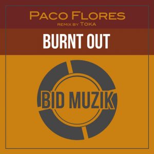Paco Flores - Burnt Out [Bid Muzik]