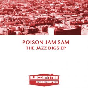 Poison Jam Sam - The Jazz Digs EP [Subcommittee Recordings]