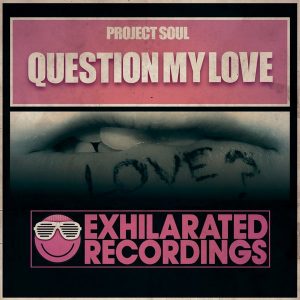 Project Soul - Question My Love [Exhilarated Recordings]