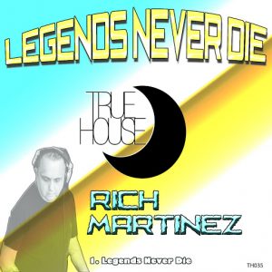 Rich Martinez - Legends Never Die [True House LA]