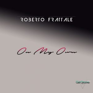 Roberto Frattale - On My Own [Get Groove Record]