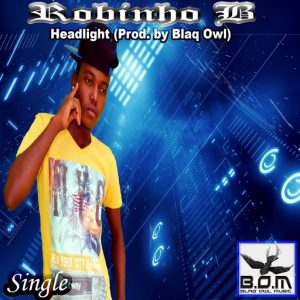 Robinho B - Headlight (Prod. By Blaq Owl) [Blaq Owl Music]