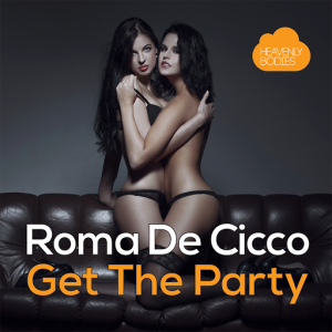 Roma De Cicco - Get The Party [Heavenly Bodies]