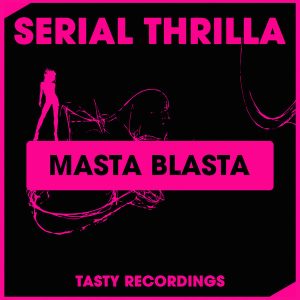 Serial Thrilla - Masta Blasta [Tasty Recordings Digital]