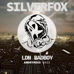 Silverfox - LDN BADBOY [Anonymous Bass]