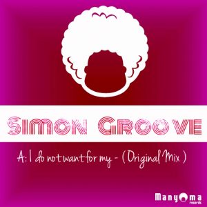Simon Groove - I Do Not Want For My [Manyoma Music]