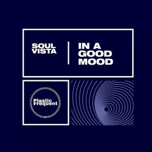 Soul Vista - In A Good Mood [Plastic Frequent]