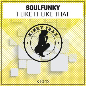 SoulFunky - I Like It Like That [Kinky Trax]
