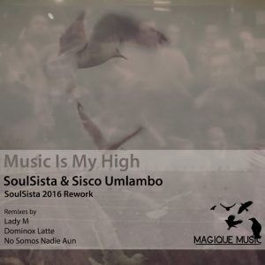 SoulSista,Sisco Umlambo - Music Is My High [Magique Music]