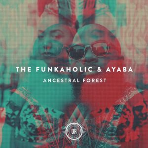 The Funkaholic & Ayaba - Ancestral Forest [Offering Recordings]