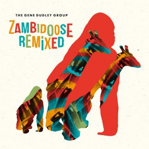 The Gene Dudley Group - Zambidoose Remixed [Wah Wah 45s]