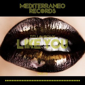 Titi Lavroux - Like You [Mediterraneo Records]