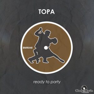 Topa - Ready To Party [Body Movin Records]