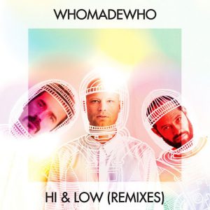 WhoMadeWho - Hi & Low [Get Physical]